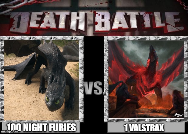 valstax vs tootles | 100 night furies; 1 Valstrax | image tagged in death battle | made w/ Imgflip meme maker
