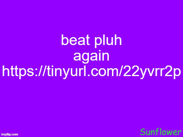 beat pluh again
https://tinyurl.com/22yvrr2p | made w/ Imgflip meme maker