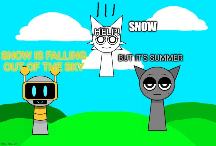 Incredibox Sprunki Background | Snow; Help! Snow is falling out of the sky; But it's summer | image tagged in incredibox sprunki background | made w/ Imgflip meme maker