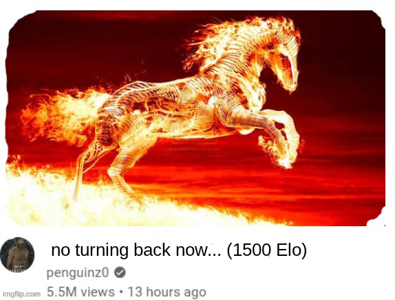 Those chess thumbnails be like: | no turning back now... (1500 Elo) | image tagged in x situation is crazy | made w/ Imgflip meme maker