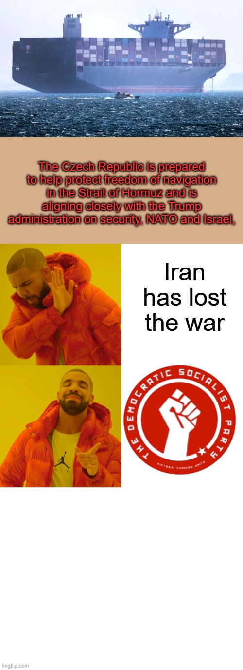 Iran & The US lefties | The Czech Republic is prepared to help protect freedom of navigation in the Strait of Hormuz and is aligning closely with the Trump administration on security, NATO and Israel, Iran has lost the war | image tagged in memes,drake hotline bling,blank white template | made w/ Imgflip meme maker