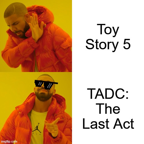 8 more days before May ending the month: | Toy Story 5; TADC: The Last Act | image tagged in memes,drake hotline bling,the amazing digital circus,toy story 5 | made w/ Imgflip meme maker
