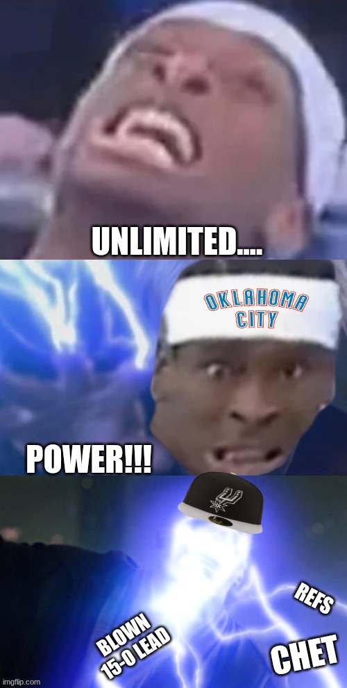 Thunder Spurs meme | unlimited.... power!!! refs; blown 15-0 lead; chet | image tagged in thunder,spurs,nba,nba memes,basketball,sports | made w/ Imgflip meme maker