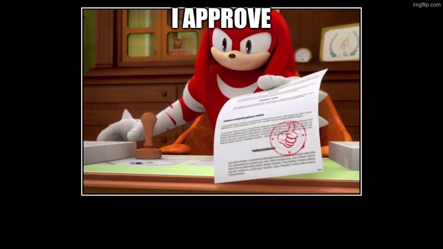 Knuckles Approve Meme | I approve | image tagged in knuckles approve meme | made w/ Imgflip meme maker