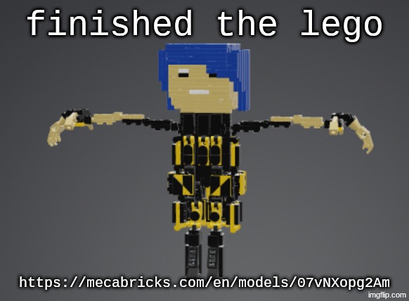 finished the lego; https://mecabricks.com/en/models/07vNXopg2Am | made w/ Imgflip meme maker