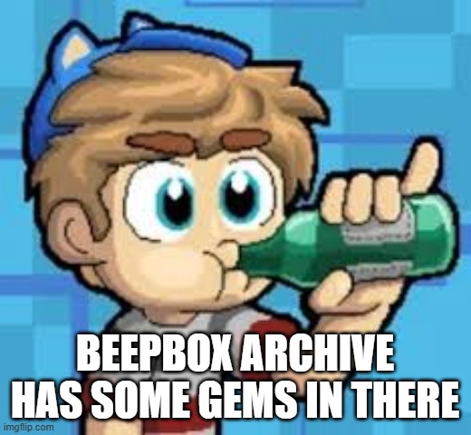 beepbox archive has some gems in there | made w/ Imgflip meme maker