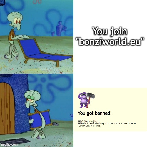 Fact: I got this message TWICE. | You join "bonziworld.eu" | image tagged in squidward chair,bonziworld,banned,fake ban | made w/ Imgflip meme maker