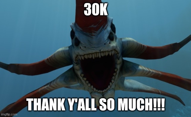 Reaper leviathan | 30K; thank y'all so much!!! | image tagged in reaper leviathan | made w/ Imgflip meme maker