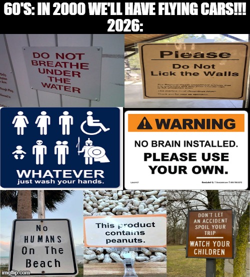 we all had one job | 60's: in 2000 we'll have flying cars!!!
2026: | image tagged in you had one job,funny signs,memes,funny,dank,2026 | made w/ Imgflip meme maker