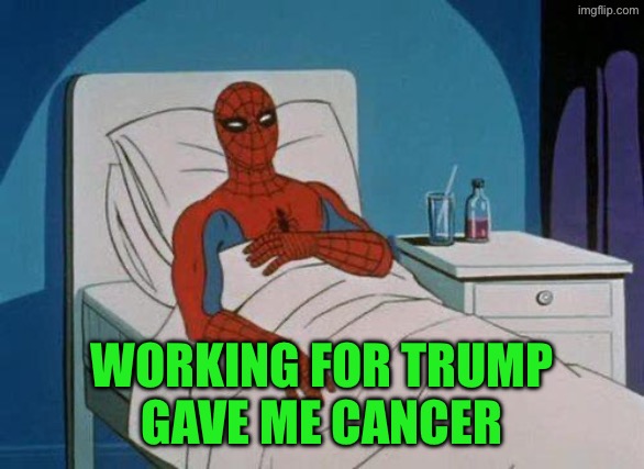 Spiderman Hospital | Working for Trump
Gave me cancer | image tagged in memes,spiderman hospital,spiderman | made w/ Imgflip meme maker