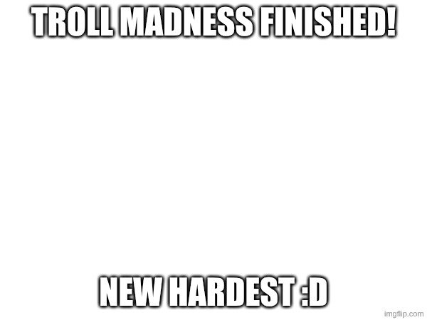 yay 2 | troll madness finished! new hardest :D | image tagged in gd,stereo madness | made w/ Imgflip meme maker