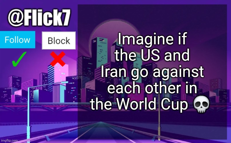 Flick7 Announcement Template | Imagine if the US and Iran go against each other in the World Cup 💀 | image tagged in flick7 announcement template,soccer,football,iran,usa,world cup | made w/ Imgflip meme maker