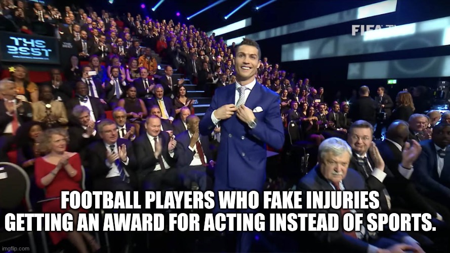 FOotball players wHo fake injuries getting an award for acting instead of sports. | image tagged in ronaldo award | made w/ Imgflip meme maker