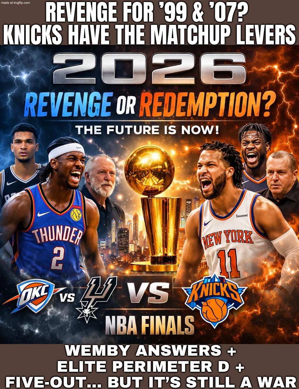 SPURS SERIES:; REVENGE FOR 2007 + 1999… AND THE KNICKS ACTUALLY MATCH UP WELL | REVENGE FOR ’99 & ’07?  KNICKS HAVE THE MATCHUP LEVERS; WEMBY ANSWERS + ELITE PERIMETER D + FIVE-OUT… BUT IT’S STILL A WAR | image tagged in revenge or redemption the future is now,new york knicks,spurs,nba memes,basketball meme,sports | made w/ Imgflip meme maker