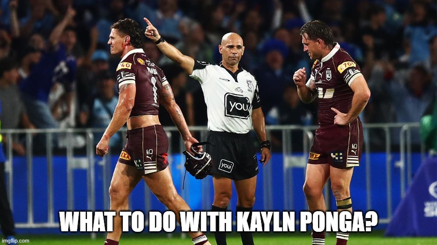 Kalyn Ponga - Sent Off | what to do with kayln ponga? | image tagged in nrl,state of origin,rugby league,queensland | made w/ Imgflip meme maker