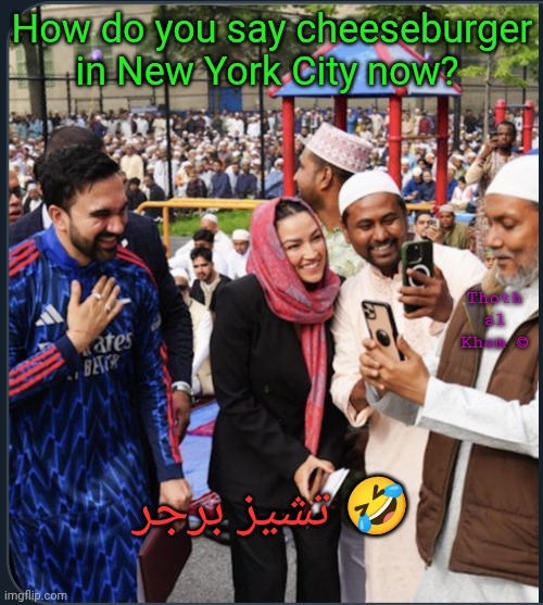 Cheese Burger New York City | How do you say cheeseburger in New York City now? Thoth al Khem ©; تشيز برجر 🤣 | image tagged in aoc wearing hijab,she has no respect for women,new york city is screwed,get off the fluoride | made w/ Imgflip meme maker