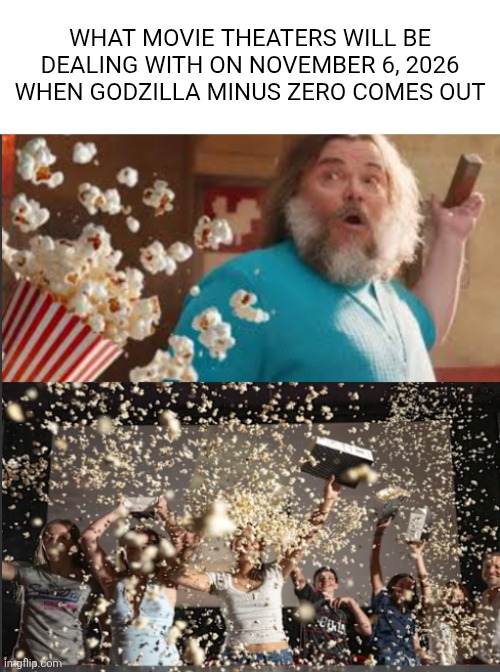 Another Godzilla Minus Zero Meme (gojistudios note: probably not) | What Movie Theaters will be dealing with on November 6, 2026 when Godzilla Minus Zero comes out | image tagged in messy theaters,godzilla,theater | made w/ Imgflip meme maker