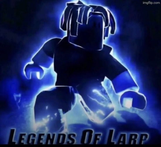 image tagged in legends of larp | made w/ Imgflip meme maker