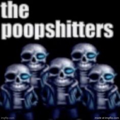 The Poopshitters | image tagged in the poopshitters | made w/ Imgflip meme maker