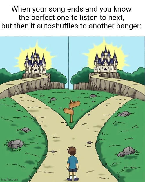 Dramatic Crosswords 2 good paths | When your song ends and you know the perfect one to listen to next, but then it autoshuffles to another banger: | image tagged in dramatic crosswords 2 good paths,songs,relatable,banger,2 paths,2 choices | made w/ Imgflip meme maker