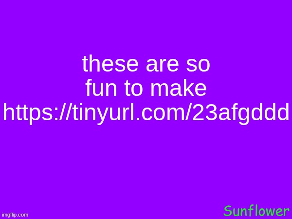 these are so fun to make
https://tinyurl.com/23afgddd | made w/ Imgflip meme maker
