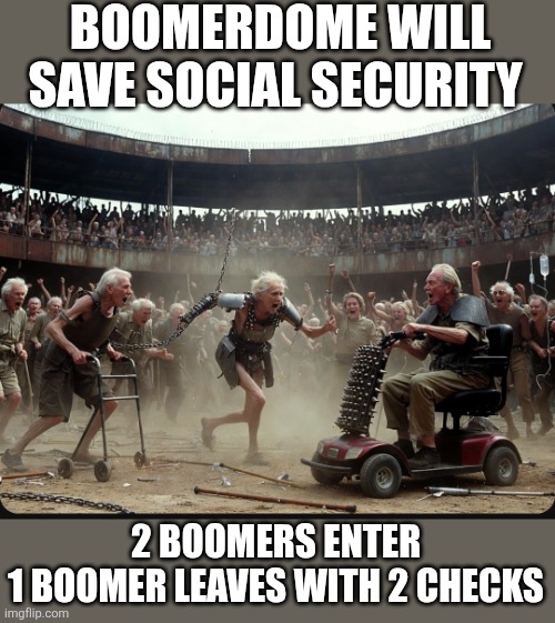 Screenshot_20260527-214546_X.jpg | Boomerdome will save social security; 2 boomers enter
1 boomer leaves with 2 checks | image tagged in screenshot_20260527-214546_x jpg | made w/ Imgflip meme maker