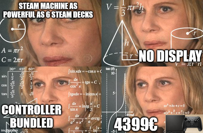Calculating meme | steam machine as powerful as 6 steam decks; no display; Controller bundled; 4399€ | image tagged in calculating meme | made w/ Imgflip meme maker
