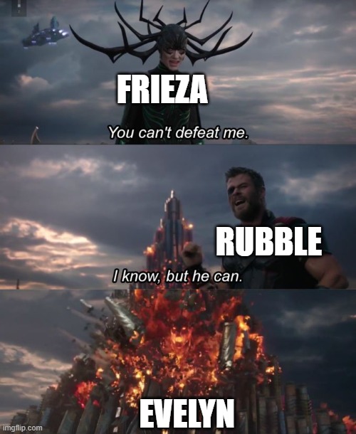 Decisions Are Wise | Frieza; Rubble; Evelyn | image tagged in you can't defeat me | made w/ Imgflip meme maker