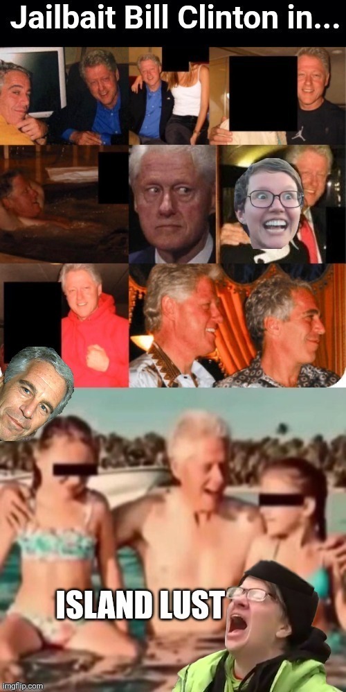 Jailbait Bill on Epstein Island | image tagged in jailbait bill on epstein island | made w/ Imgflip meme maker