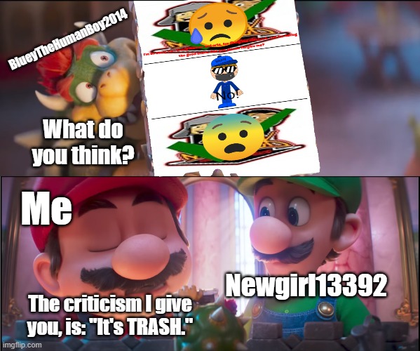 Mario calls BlueyTheHumanBoy2014's "artwork" trash for rejecting THE-NUTSHACK-FAN2007's apology.exe (irony) | BlueyTheHumanBoy2014; What do you think? Me; Newgirl13392; The criticism I give you, is: "It's TRASH." | image tagged in what do you think it's trash,deviantart,manchildren,the nutshack,super mario,irony | made w/ Imgflip meme maker