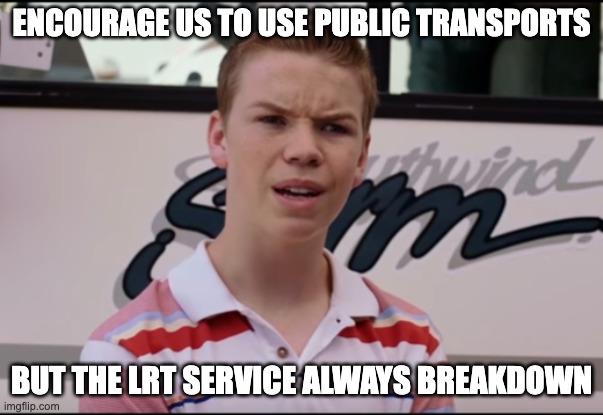 train breakdown | Encourage us to use public transports; But the lrt service always breakdown | image tagged in you guys are getting paid | made w/ Imgflip meme maker