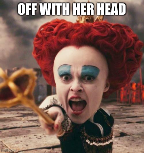 red queen | Off with her head | image tagged in red queen | made w/ Imgflip meme maker