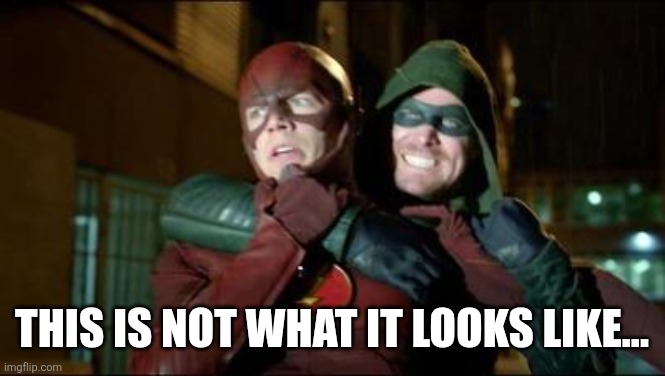 Flash Green Arrow | This is not what it looks like... | image tagged in flash green arrow | made w/ Imgflip meme maker