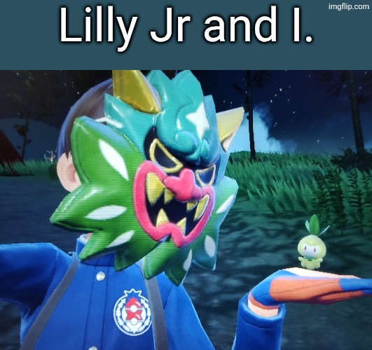 Lilly Jr and I. | Lilly Jr and I. | image tagged in pokemon,lilly jr | made w/ Imgflip meme maker