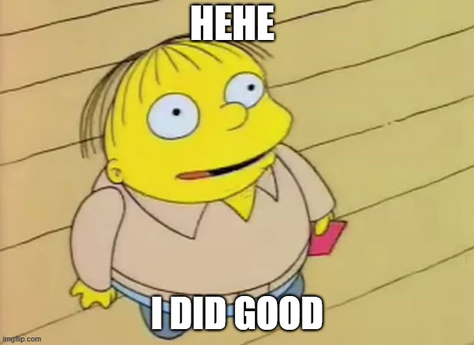 i did good | hehe; i did good | image tagged in funny memes | made w/ Imgflip meme maker