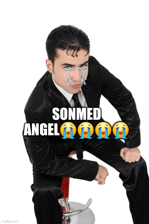 Sonmed angel ???? | Sonmed Angel😭😭😭😭 | image tagged in corny,cringe,crying,sad,sigma male | made w/ Imgflip meme maker
