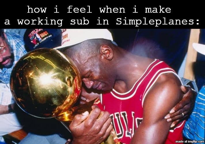 simpleplanes | how i feel when i make 
a working sub in Simpleplanes: | image tagged in michael jordan hugging trophy,memes | made w/ Imgflip meme maker