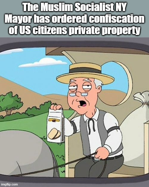 Pepperidge Farm Remembers Meme | The Muslim Socialist NY Mayor has ordered confiscation of US citizens private property | image tagged in memes,pepperidge farm remembers | made w/ Imgflip meme maker