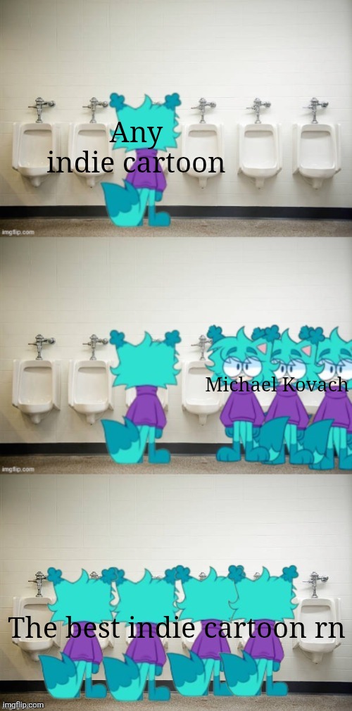 Michael Kovach Urinal | Any indie cartoon The best indie cartoon rn Michael Kovach | image tagged in michael kovach urinal | made w/ Imgflip meme maker
