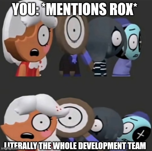 If you know you know (blook note: top 10 corniest users) | You: *mentions rox*; Literally the whole development team | image tagged in what the dandy did you just do | made w/ Imgflip meme maker