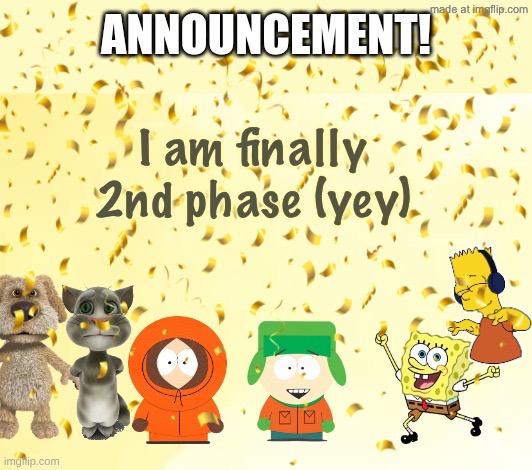 MurgleyDaGorillazKid’s Announcement Temp | I am finally 2nd phase (yey) | image tagged in fregleydaweirdkid sannouncement temp | made w/ Imgflip meme maker