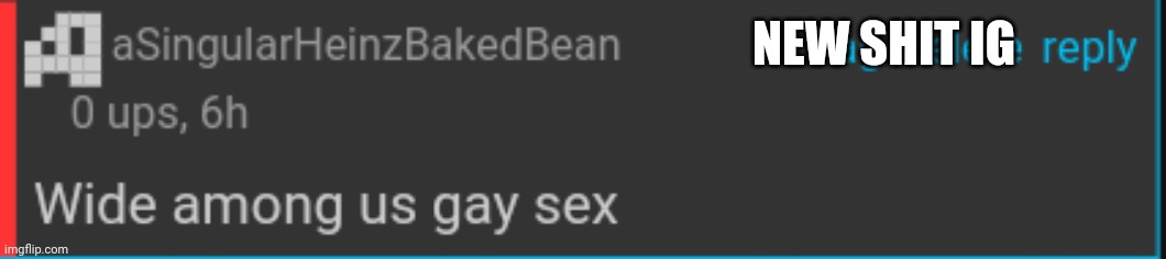 Wide among us gay sex | New shit ig | image tagged in wide among us gay sex | made w/ Imgflip meme maker