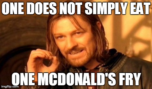 One Does Not Simply | ONE DOES NOT SIMPLY EAT ONE MCDONALD'S FRY | image tagged in memes,one does not simply | made w/ Imgflip meme maker