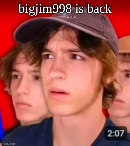 people trying to be different template | bigjim998 is back | image tagged in people trying to be different template | made w/ Imgflip meme maker