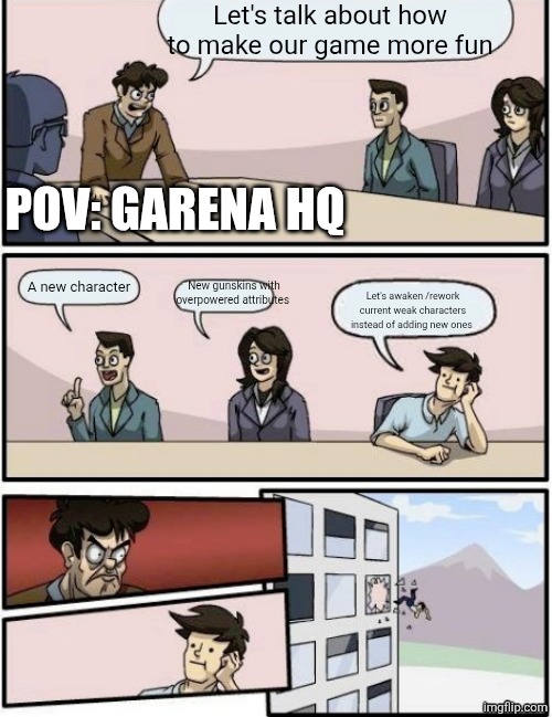Nice | Let's talk about how to make our game more fun; POV: GARENA HQ; A new character; New gunskins with overpowered attributes; Let's awaken /rework current weak characters instead of adding new ones | image tagged in throw out of the window | made w/ Imgflip meme maker