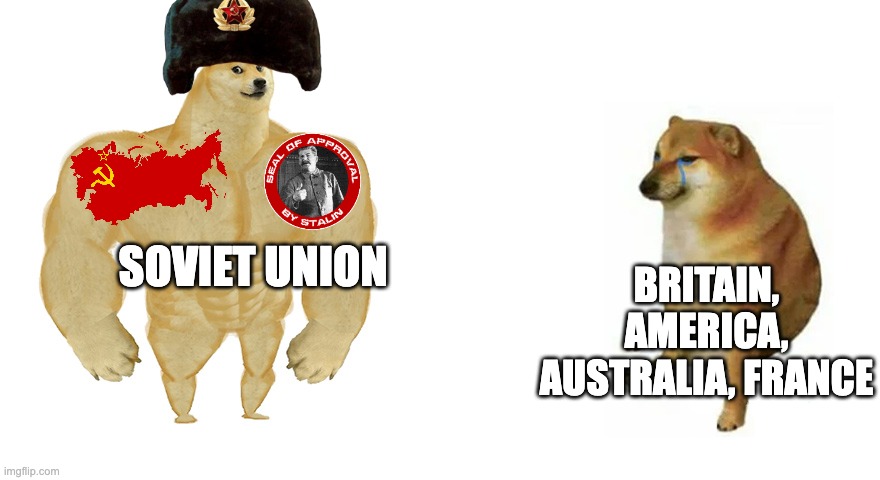 WWII in a nutshell | SOVIET UNION; Britain, America, australia, france | image tagged in buff doge vs crying cheems,wwii,soviets | made w/ Imgflip meme maker