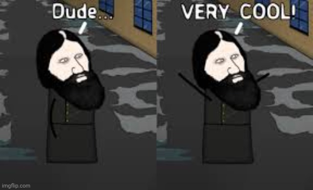 rasputin dude very cool | image tagged in rasputin dude very cool | made w/ Imgflip meme maker