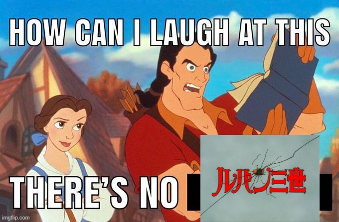 how can i laugh at this there's no LUPIN III | image tagged in how can i laugh at this there's no | made w/ Imgflip meme maker
