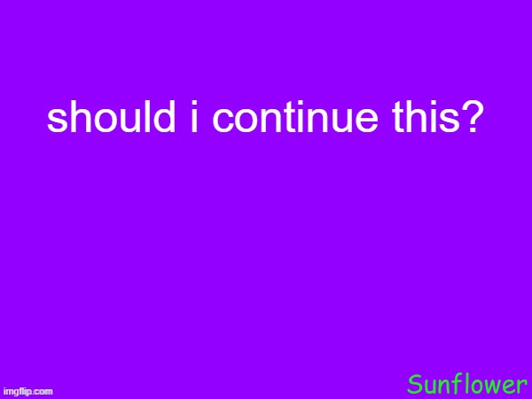 tinyurl aint working right now so prepare for a big ass link | should i continue this? | made w/ Imgflip meme maker