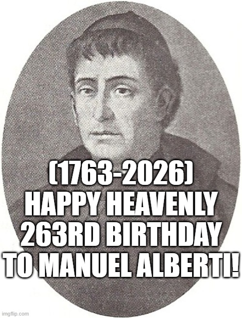 Manuel Alberti's Heavenly 263rd Birthday! | (1763-2026)
Happy Heavenly 263rd Birthday
To Manuel Alberti! | image tagged in funny memes,disaster girl,boardroom meeting suggestion | made w/ Imgflip meme maker